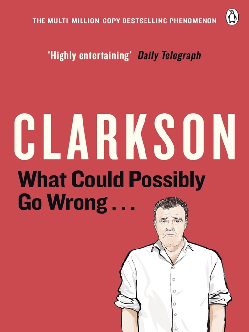 Title details for What Could Possibly Go Wrong. . . by Jeremy Clarkson - Wait list